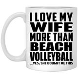 I Love My Wife More Than Beach Volleyball - 11 Oz Coffee Mug
