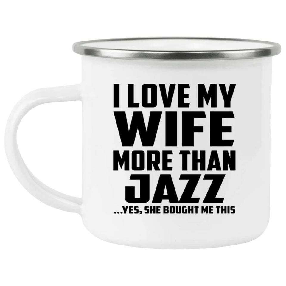 I Love My Wife More Than Jazz - 12oz Camping Mug