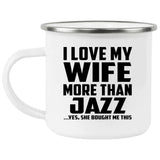 I Love My Wife More Than Jazz - 12oz Camping Mug