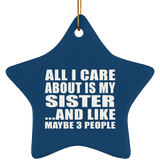 All I Care About Is My Sister - Star Ornament