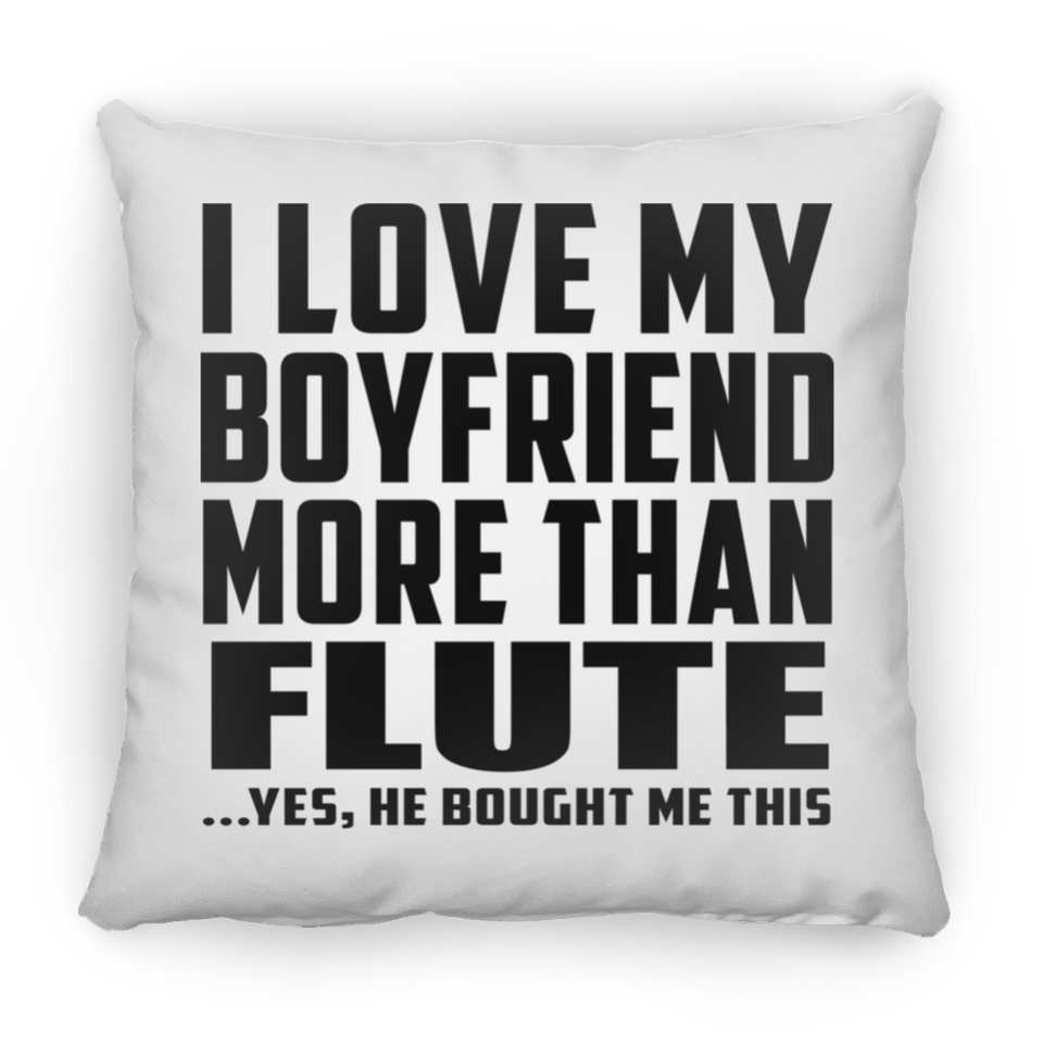 I Love My Boyfriend More Than Flute - Throw Pillow