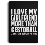 I Love My Girlfriend More Than Cestoball - Canvas Portrait