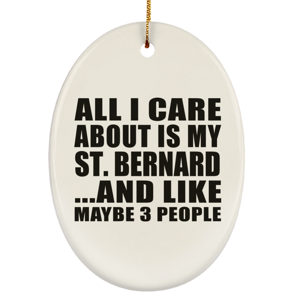 All I Care About Is My St. Bernard - Oval Ornament