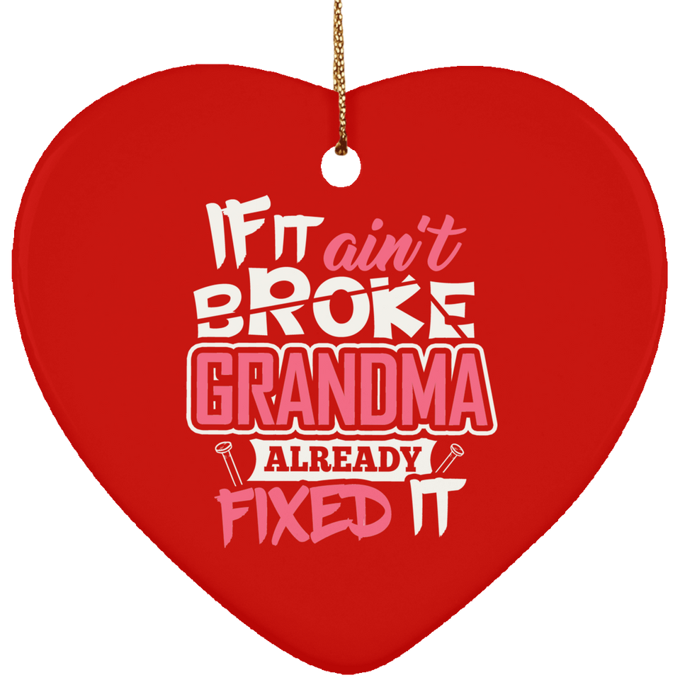 If It Ain't Broke, Grandma Already Fixed It - Heart Ornament