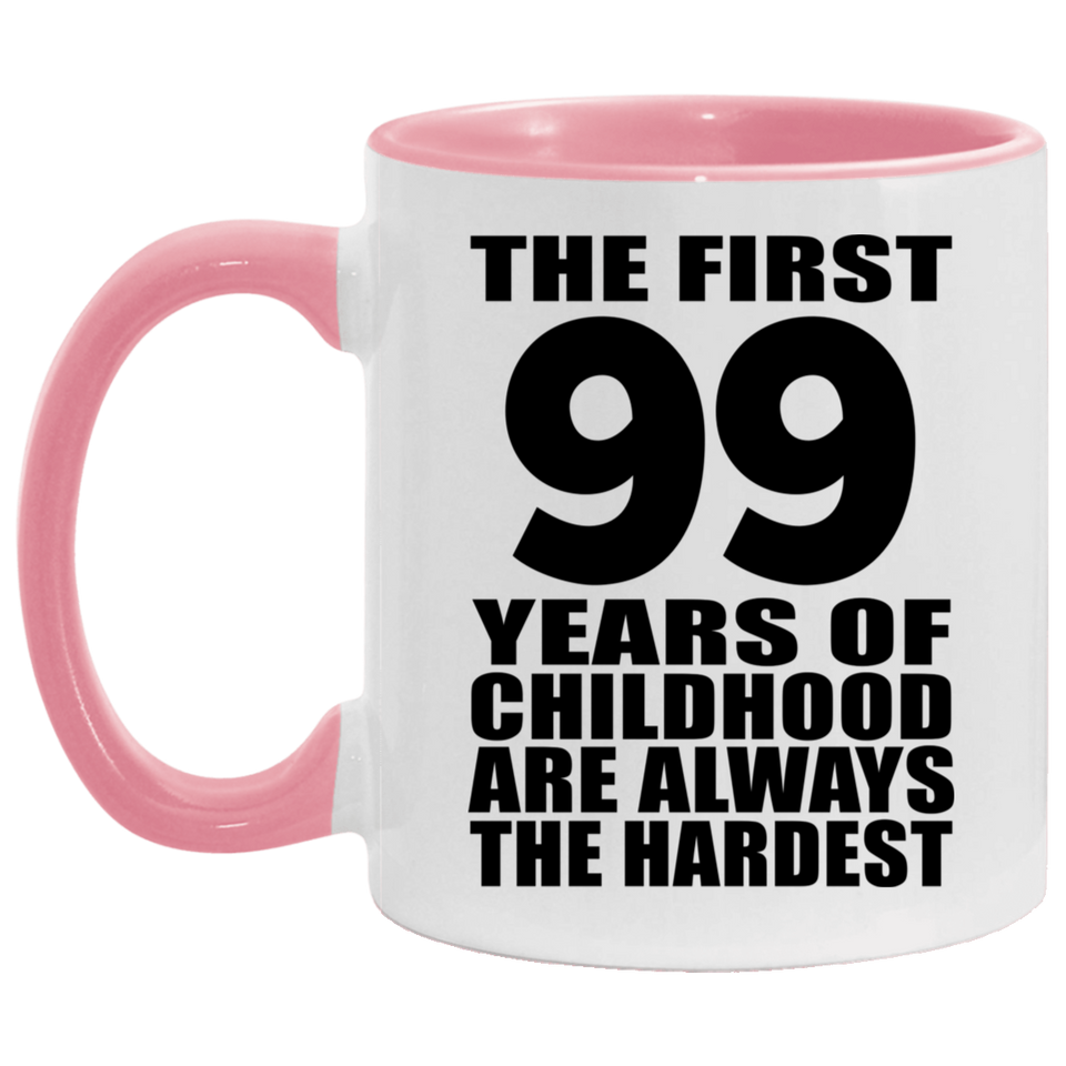 99th Birthday First 99 Years of Childhood Are The Hardest - 11oz Accent Mug Pink