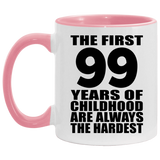 99th Birthday First 99 Years of Childhood Are The Hardest - 11oz Accent Mug Pink