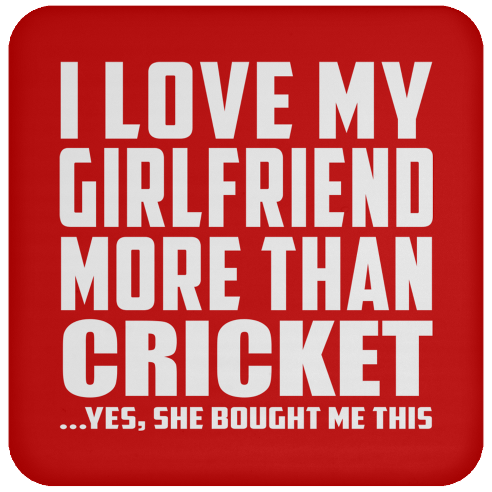 I Love My Girlfriend More Than Cricket - Drink Coaster