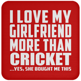 I Love My Girlfriend More Than Cricket - Drink Coaster