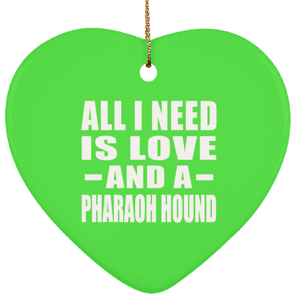 All I Need Is Love And A Pharaoh Hound - Heart Ornament
