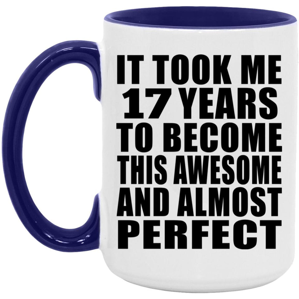 17th Birthday Took 17 Years To Become Awesome & Perfect - 15oz Accent Mug Purple