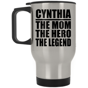 Cynthia The Mom The Hero The Legend - Silver Travel Mug