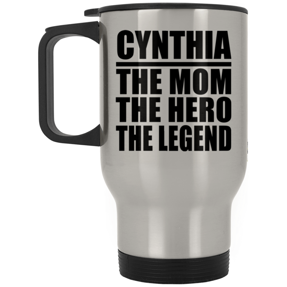 Cynthia The Mom The Hero The Legend - Silver Travel Mug