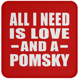 All I Need Is Love And A Pomsky - Drink Coaster