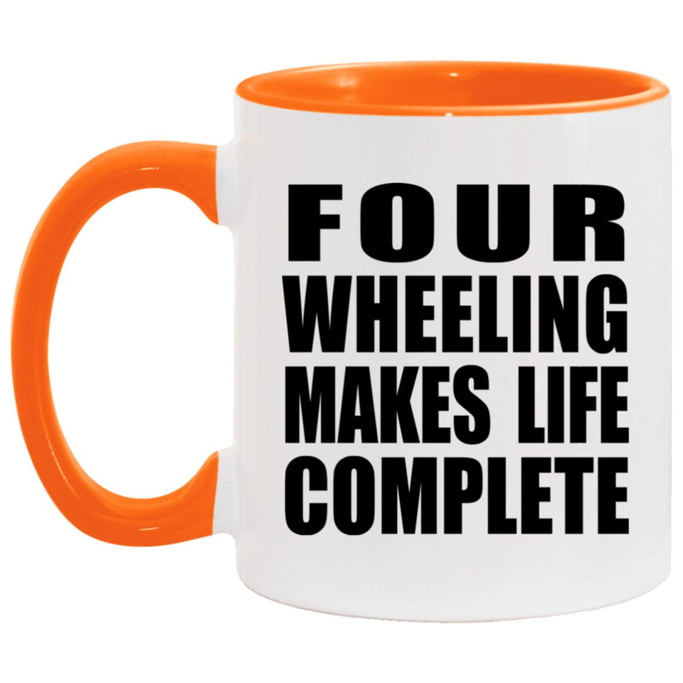 Four Wheeling Makes Life Complete - 11oz Accent Mug Orange