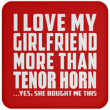 I Love My Girlfriend More Than Tenor Horn - Drink Coaster