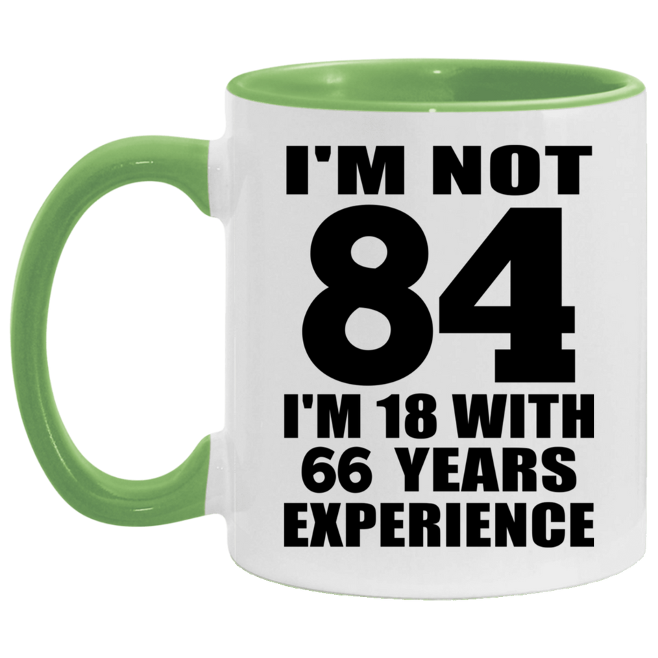 84th Birthday I'm Not 84 I'm 18 With 66 Years Experience - 11oz Accent Mug Green