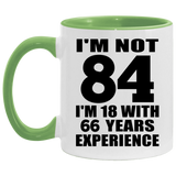 84th Birthday I'm Not 84 I'm 18 With 66 Years Experience - 11oz Accent Mug Green