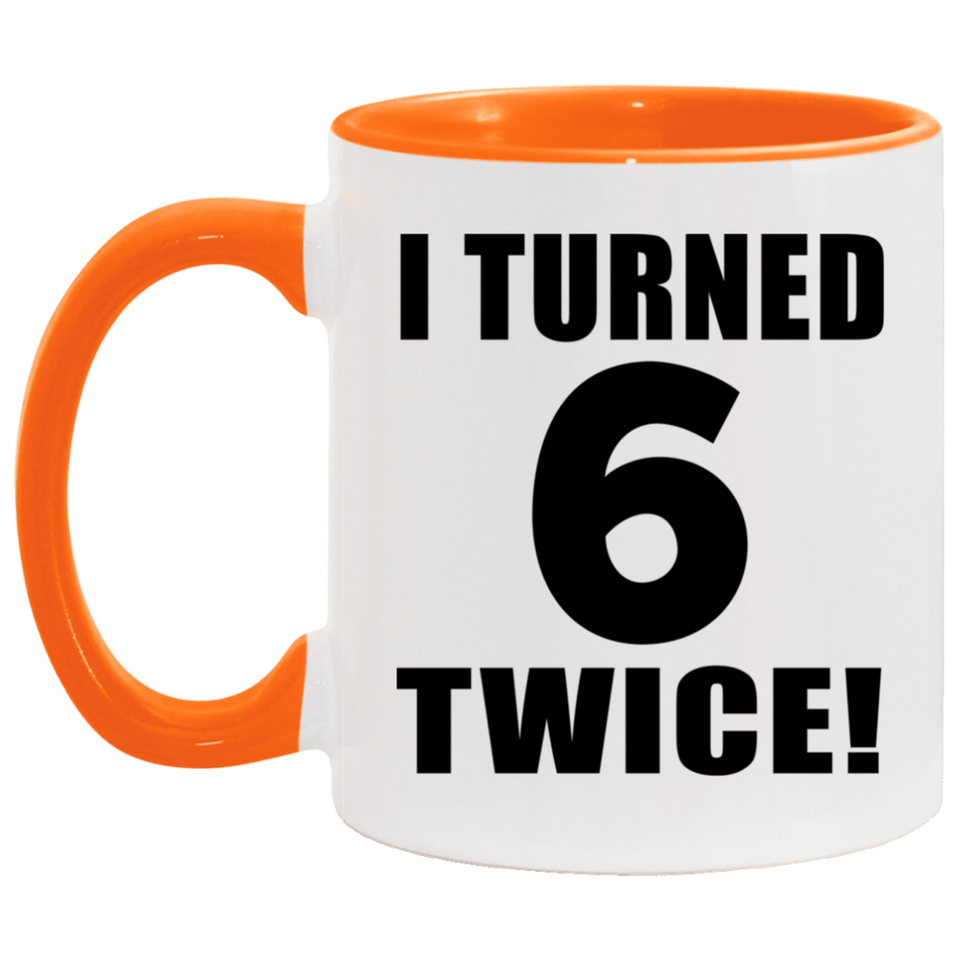 12th Birthday I Turned 6 Twice - 11oz Accent Mug Orange