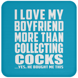 I Love My Boyfriend More Than Collecting Cocks - Drink Coaster