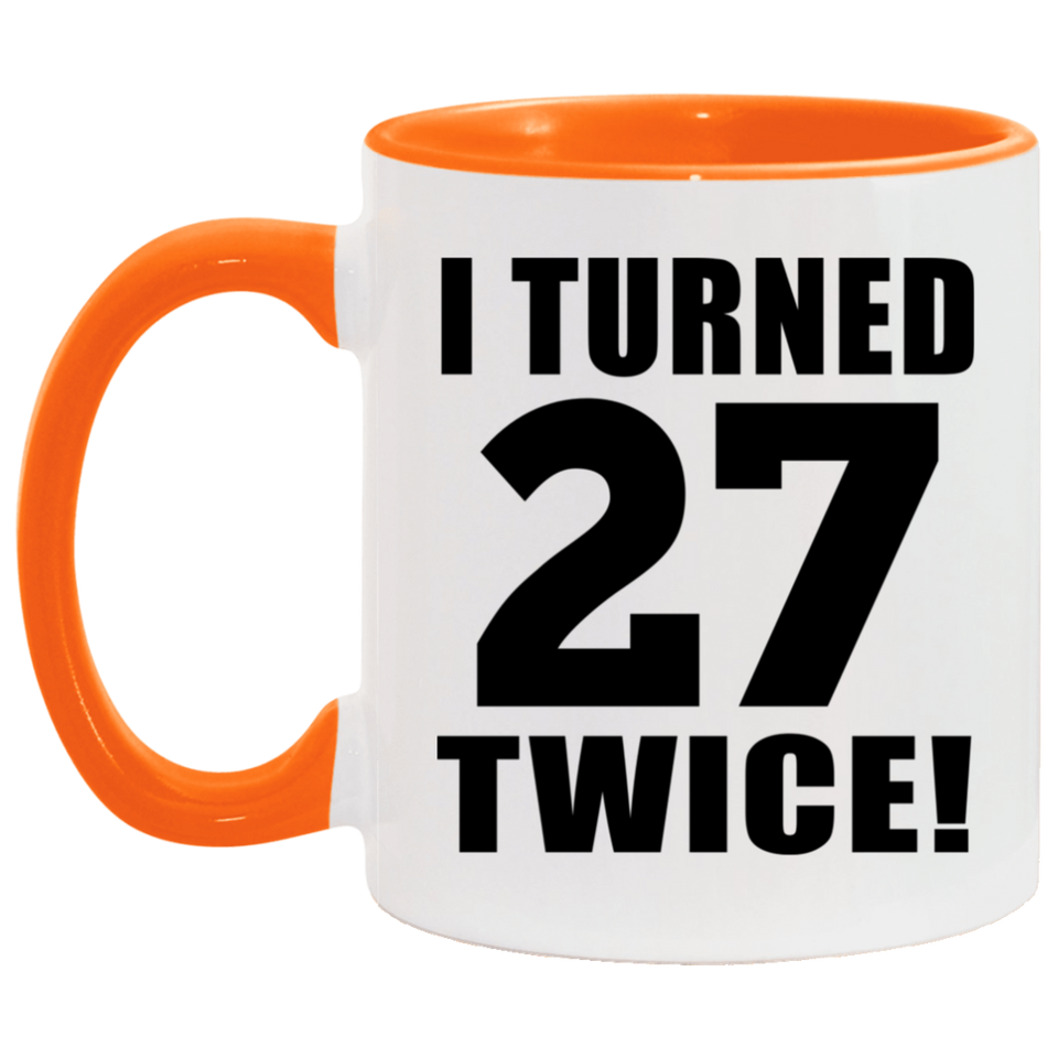 54th Birthday I Turned 27 Twice - 11oz Accent Mug Orange