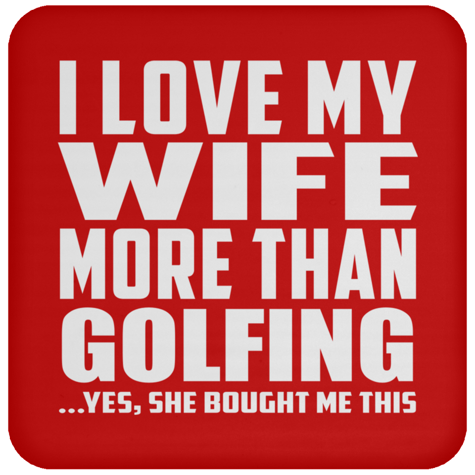 I Love My Wife More Than Golfing - Drink Coaster