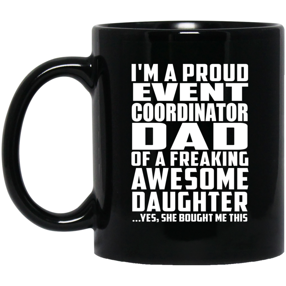 Proud Event Coordinator Dad Of Awesome Daughter - 11 Oz Coffee Mug Black