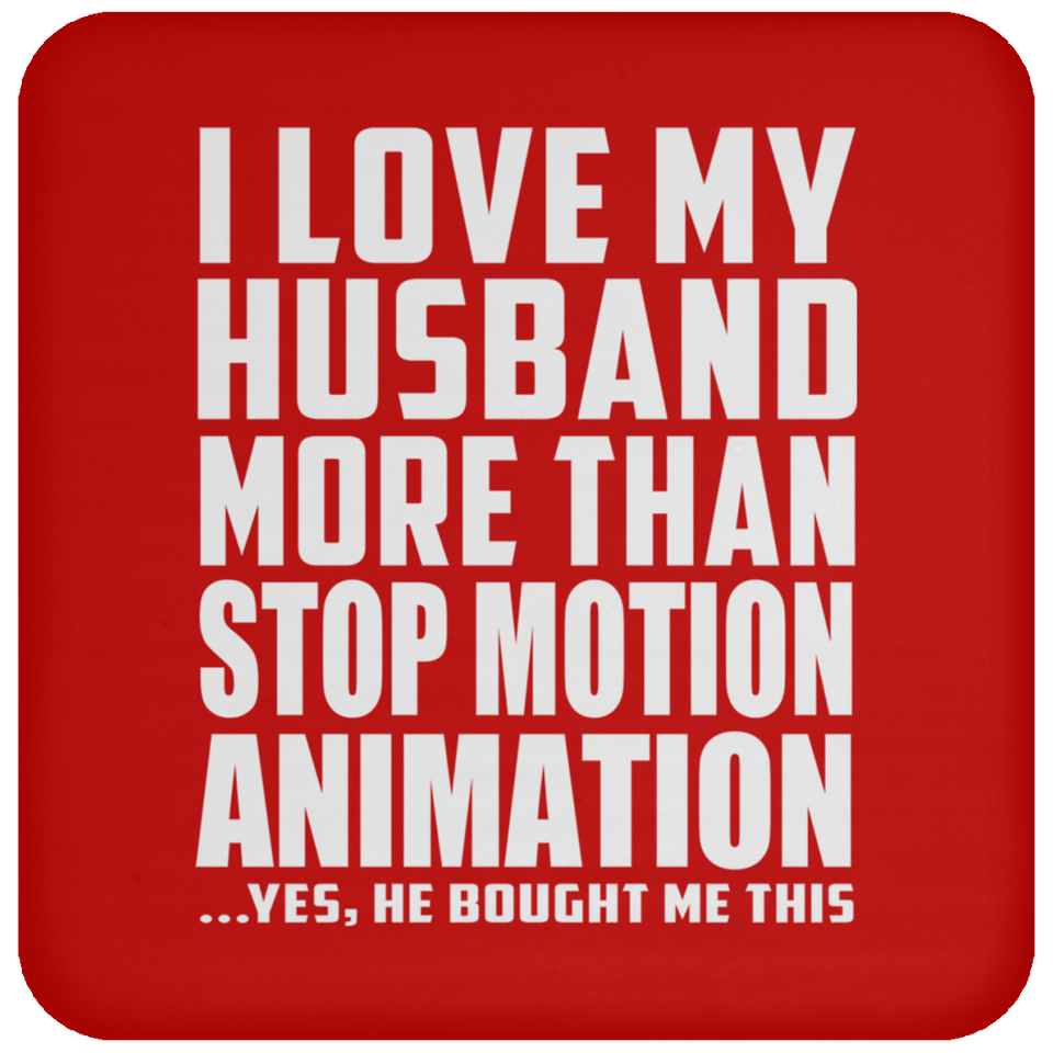 I Love My Husband More Than Stop Motion Animation - Drink Coaster