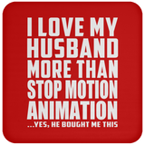 I Love My Husband More Than Stop Motion Animation - Drink Coaster