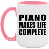 Piano Makes Life Complete - 15oz Accent Mug Pink