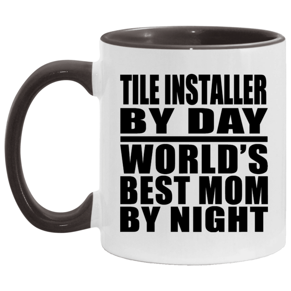Tile Installer By Day World's Best Mom By Night - 11oz Accent Mug Black