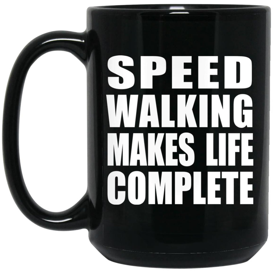 Speed Walking Makes Life Complete - 15oz Coffee Mug Black
