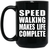 Speed Walking Makes Life Complete - 15oz Coffee Mug Black