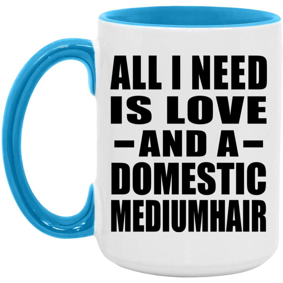 All I Need Is Love And A Domestic Mediumhair - 15oz Accent Mug Blue