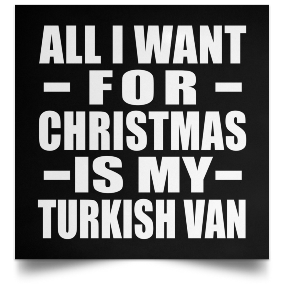 All I Want For Christmas Is My Turkish Van - Poster Square
