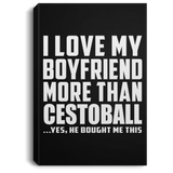 I Love My Boyfriend More Than Cestoball - Canvas Portrait