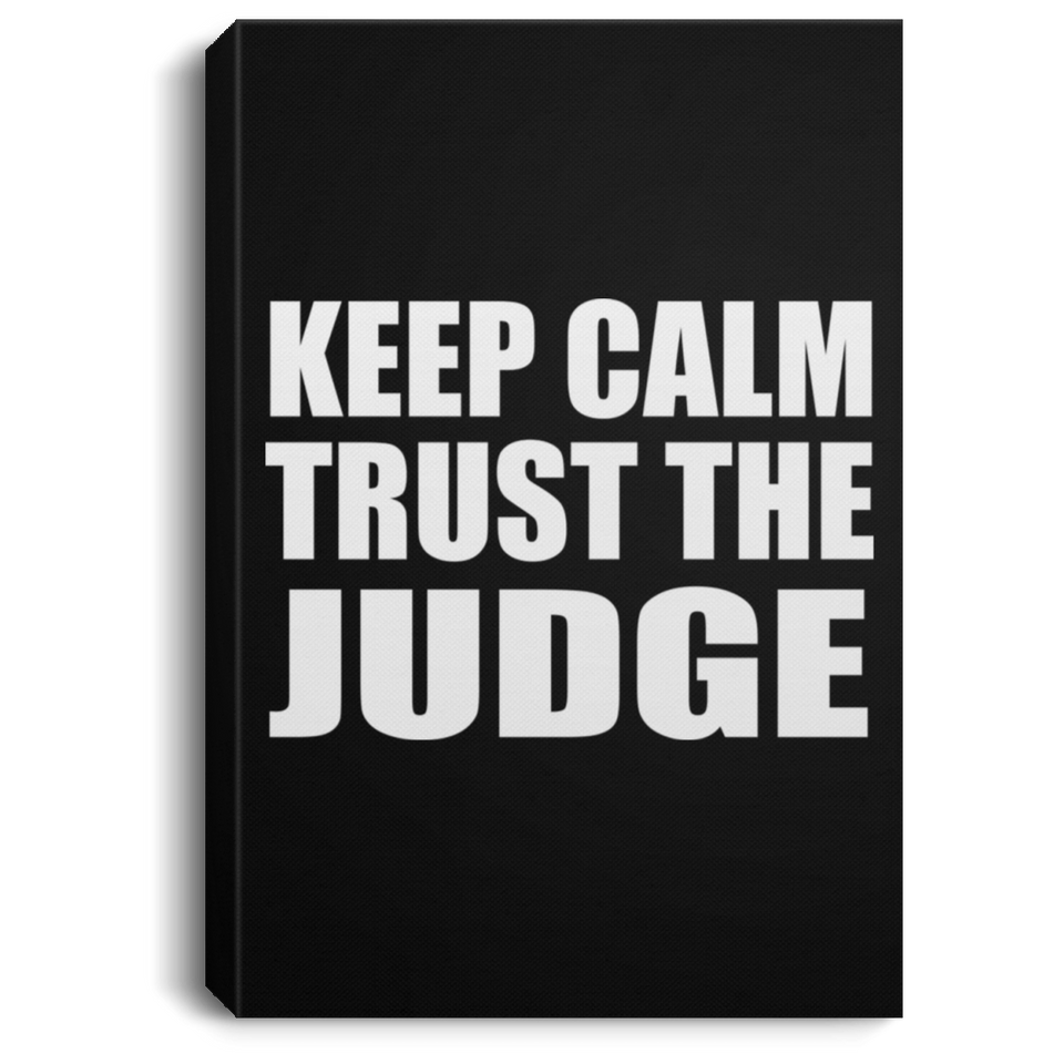 Keep Calm and Trust The Judge - Canvas Portrait