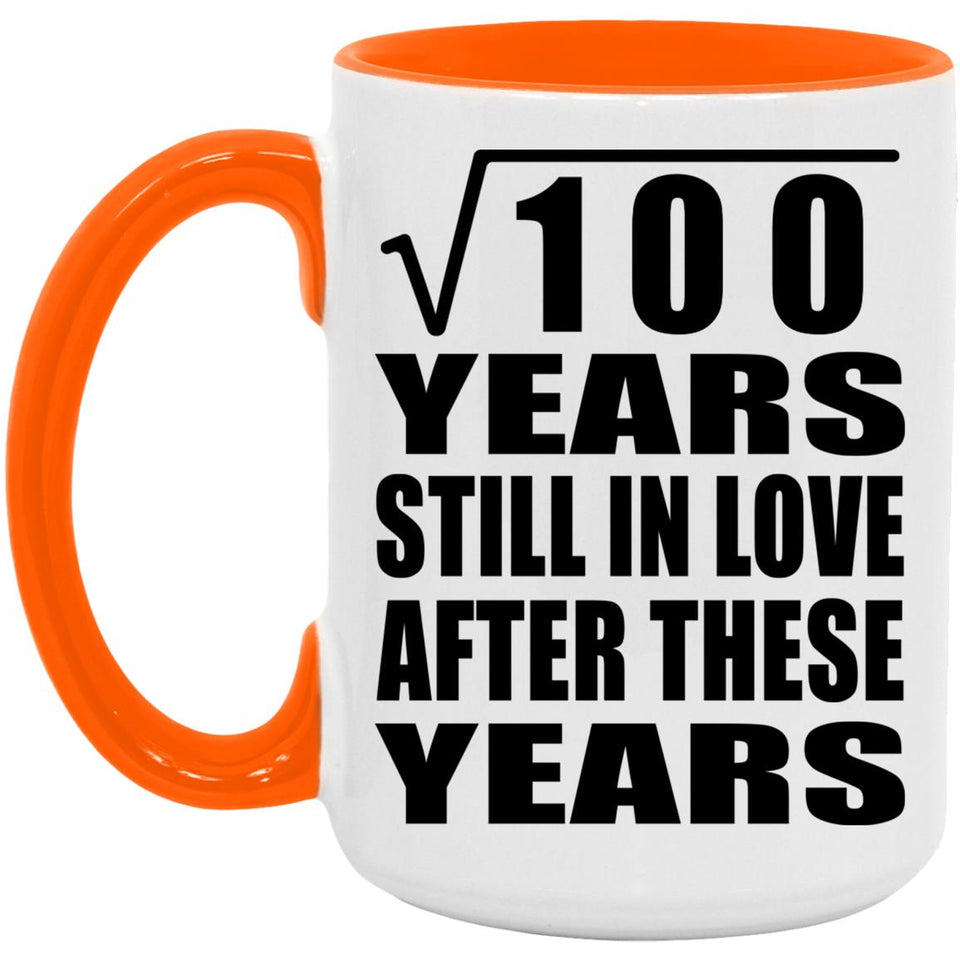 10th Anniversary Square Root of 100 Years Still In Love - 15oz Accent Mug Orange