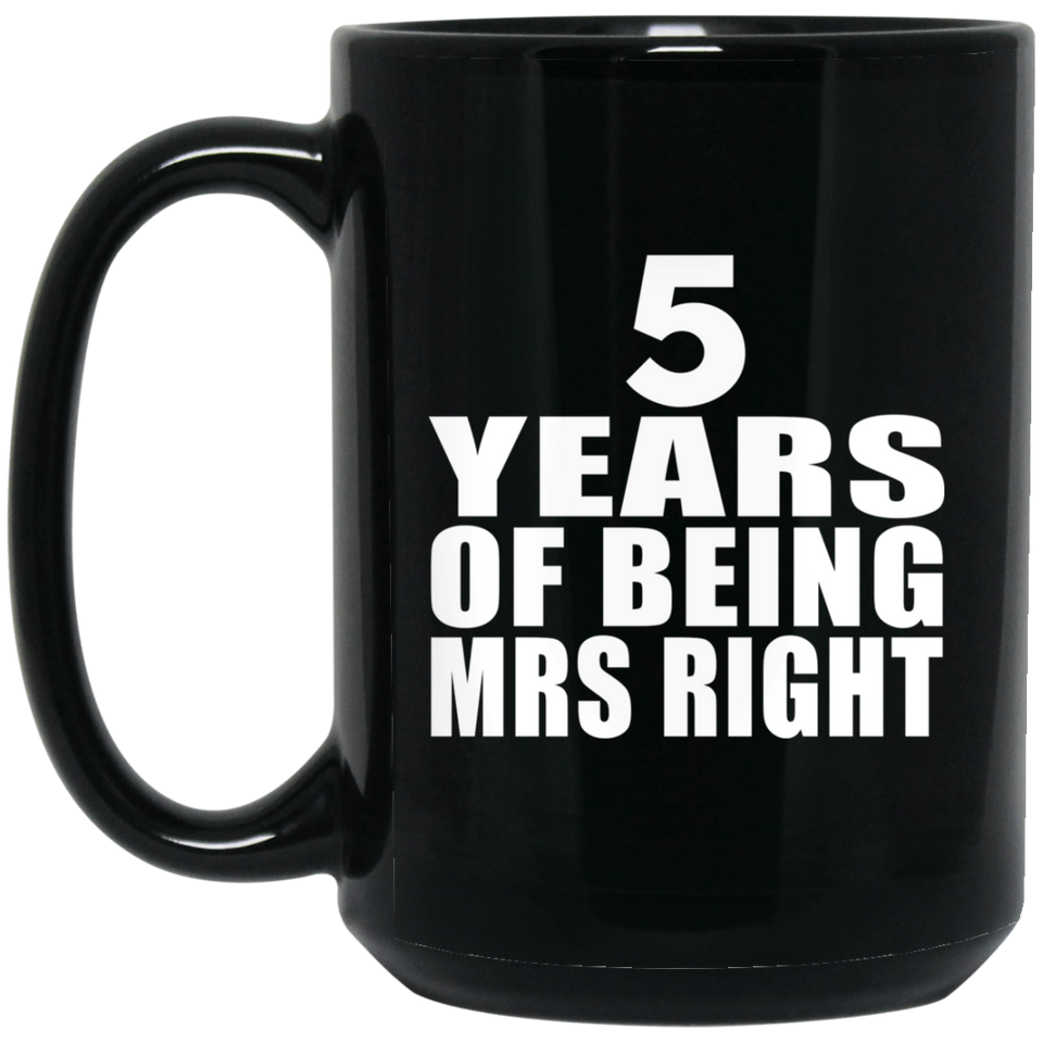 5th Anniversary 5 Years Of Being Mrs Right - 15 Oz Coffee Mug Black
