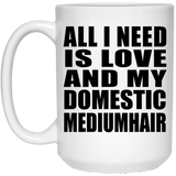 All I Need Is Love And My Domestic Mediumhair - 15 Oz Coffee Mug