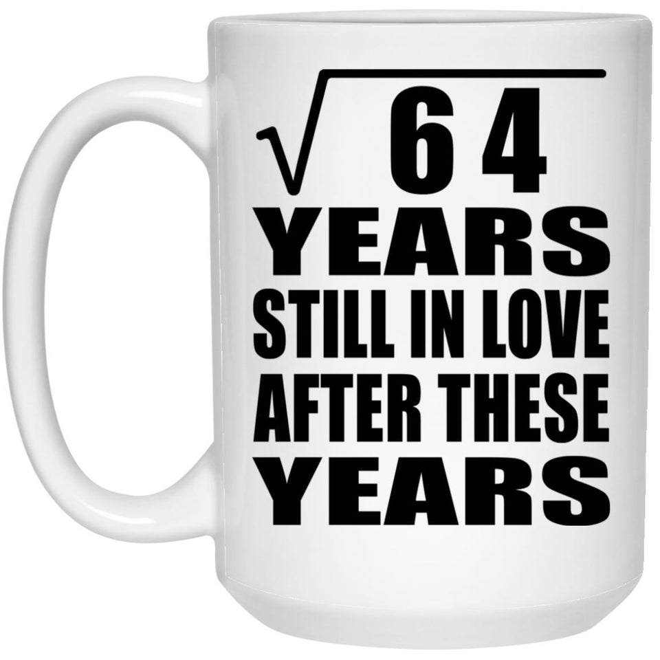 8th Anniversary Square Root of 64 Years Still In Love - 15oz Coffee Mug