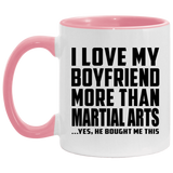 I Love My Boyfriend More Than Martial Arts - 11oz Accent Mug Pink