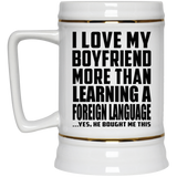 I Love My Boyfriend More Than Learning A Foreign Language - Beer Stein
