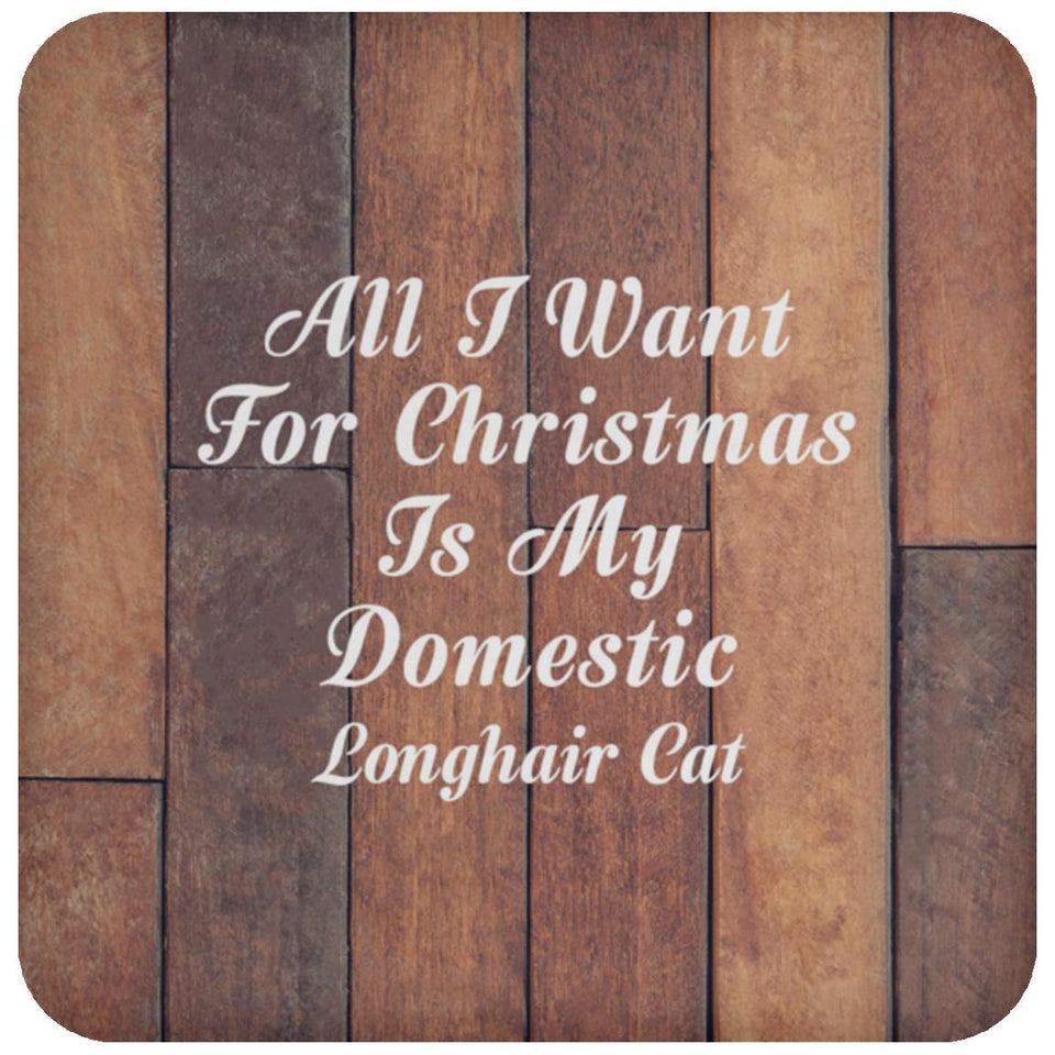 All I Want For Christmas Is My Domestic Longhair Cat - Drink Coaster E