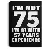 75th Birthday I'm Not 75 I'm 18 With 57 Years Experience - Canvas Portrait