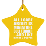 All I Care About Is Miniature Bull Terrier - Star Ornament