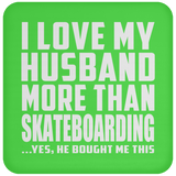 I Love My Husband More Than Skateboarding - Drink Coaster