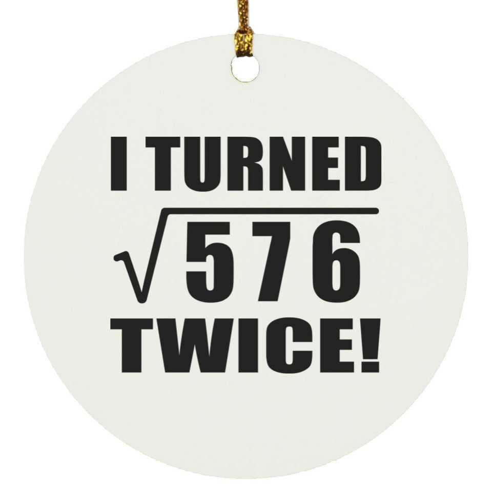 48th Birthday I Turned Square Root of 576 Twice - Circle Ornament