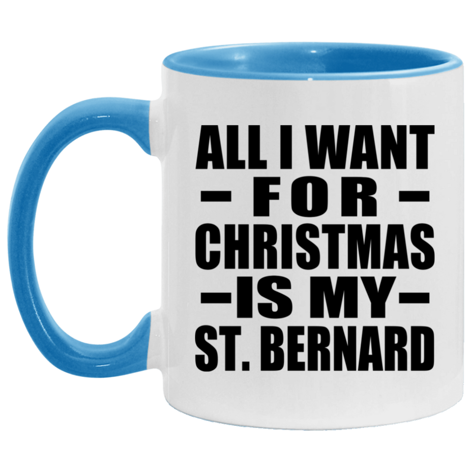 All I Want For Christmas Is My St. Bernard - 11oz Accent Mug Blue