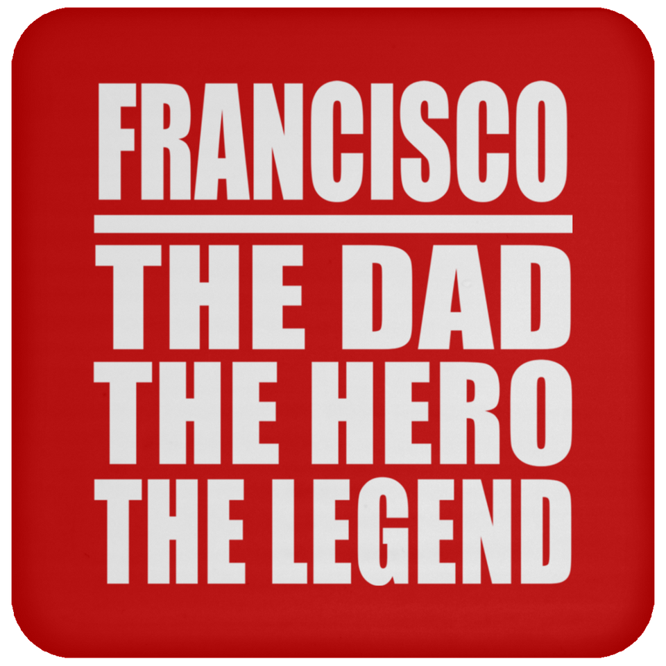 Francisco The Dad The Hero The Legend - Drink Coaster