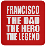 Francisco The Dad The Hero The Legend - Drink Coaster